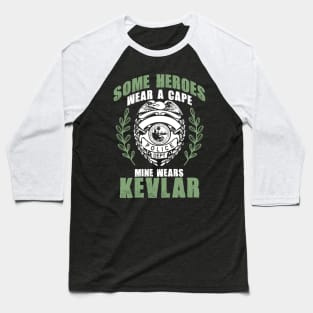 Some Heroes Wear Capes Mine Wears Kevlar Policeman Baseball T-Shirt